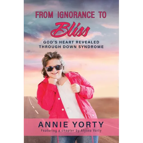 From Ignorance to Bliss: God's Heart Revealed through Down Syndrome - Paperback