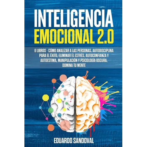 Inteligencia Emocional 2.0: 6 libros - Cómo Analizar a las Personas, Autodisciplina para el Éxito, Eliminar el Estrés, Autoconfianza y Autoestima, - Paperback