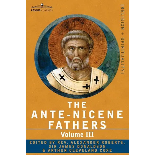 The Ante-Nicene Fathers: The Writings of the Fathers Down to A.D. 325 Volume III Latin Christianity: Its Founder, Tertullian -Three Parts: 1. a - Paperback
