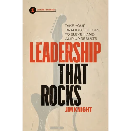 Leadership That Rocks: Take Your Brand's Culture to Eleven and Amp Up Results - Paperback