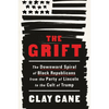 The Grift: The Downward Spiral of Black Republicans from the Party of Lincoln to the Cult of Trump - Hardcover
