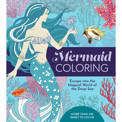 Mermaid Coloring: Escape Into the Magical World of the Deep Sea - More Than 100 Pages to Color - Paperback