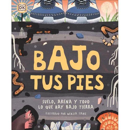 Bajo Tus Pies (Under Your Feet): Suelo, Arena Y Todo Lo Que Hay Bajo Tierra - Hardcover