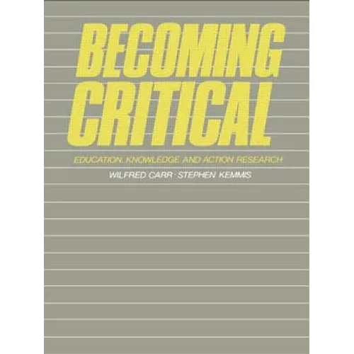 Becoming Critical: Education Knowledge and Action Research - Paperback