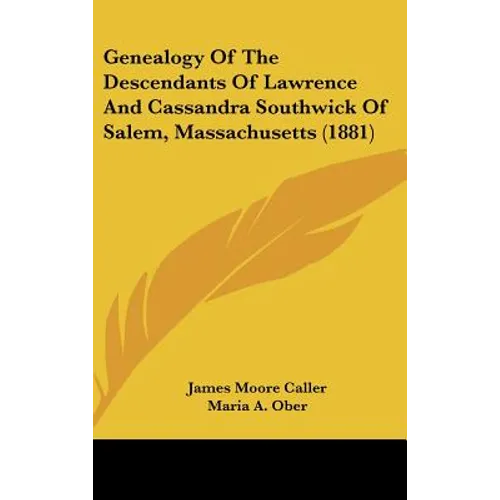 Genealogy Of The Descendants Of Lawrence And Cassandra Southwick Of Salem, Massachusetts (1881) - Hardcover