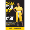 Speak Your Way to Cash(R): How to Start at the Top of the Speaking Market Instead of Working Your Way up From the Bottom! - Hardcover