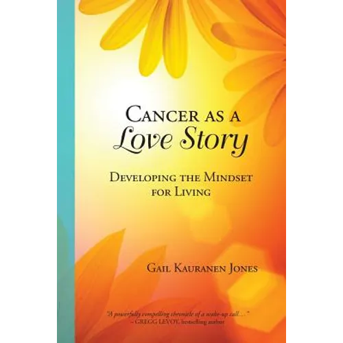 Cancer as a Love Story: Developing the Mindset for Living - Paperback