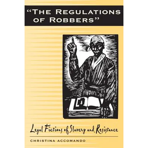 Regulations of Robbers: Legal Fictions of Slavery and Resistance - Paperback
