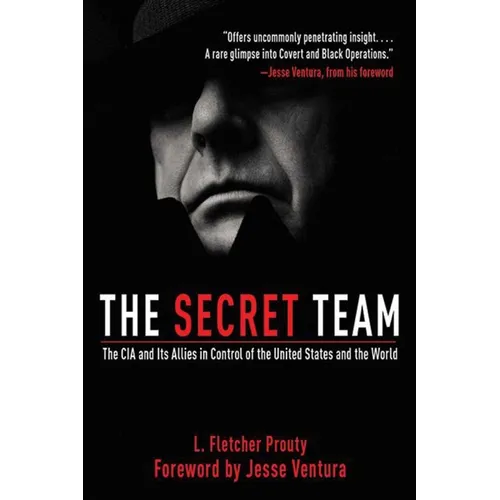 The Secret Team: The CIA and Its Allies in Control of the United States and the World - Paperback