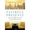 Faithful Presence: Seven Disciplines That Shape the Church for Mission - Paperback