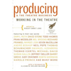 Producing and the Theatre Business: Working in the Theatre - Paperback