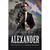 ALEXANDER The Forging of a Warrior President - Paperback