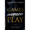 Games Women Play: A Sexual Primer in Female Motives - Paperback