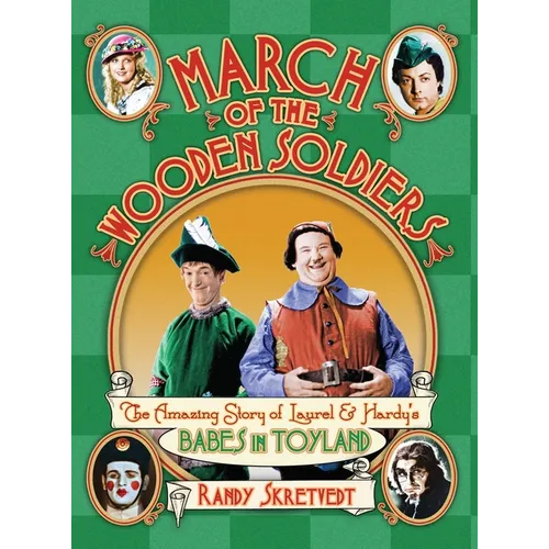 March of the Wooden Soldiers: The Amazing Story of Laurel & Hardy's "Babes in Toyland" - Hardcover