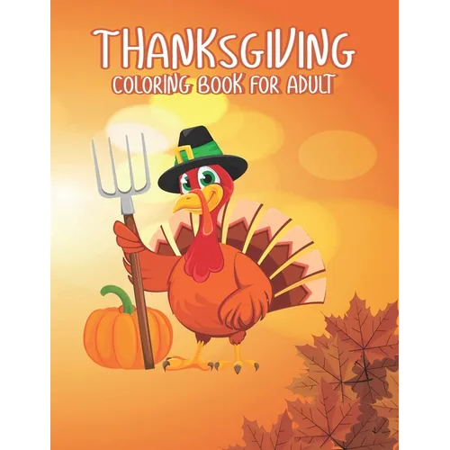 Thanksgiving Coloring books for adults: Amazing Thank You Gift for Happy Thanksgiving day Thanksgiving Holiday Coloring Pages Featuring Turkeys, Fall - Paperback