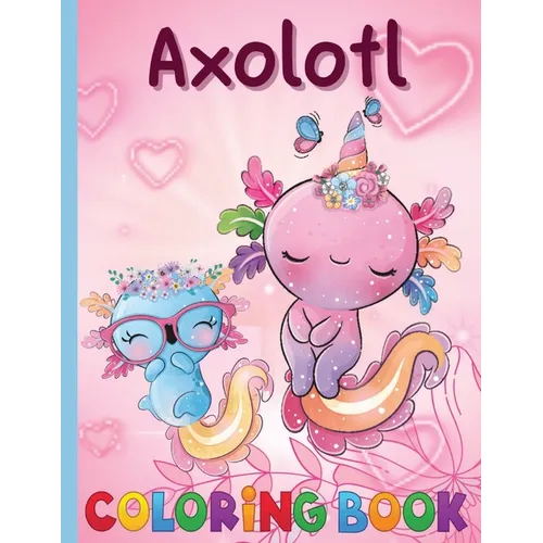 An Axolotl Coloring Book for Kids: Explore Underwater Adventures with Axolotl - Paperback