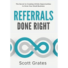 Referrals Done Right: The Secret to Creating Infinite Opportunities to Grow Your Small Business - Hardcover