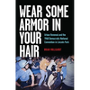 Wear Some Armor in Your Hair: Urban Renewal and the 1968 Democratic National Convention in Lincoln Park - Paperback