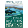 A Divine Revelation of Healing: You, Too, Can Receive Your Healing! - Paperback