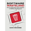 Software Wasteland: How the Application-Centric Mindset is Hobbling our Enterprises - Paperback