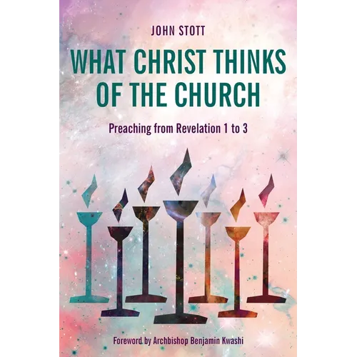 What Christ Thinks of the Church: Preaching from Revelation 1 to 3 - Paperback