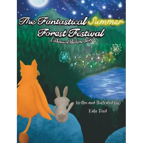 The Fantastical Summer Forest Festival: A Whimsical Bedtime Story - Hardcover