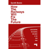 How the Railways Will Fix the Future: Rediscovering the Essential Brilliance of the Iron Road - Paperback