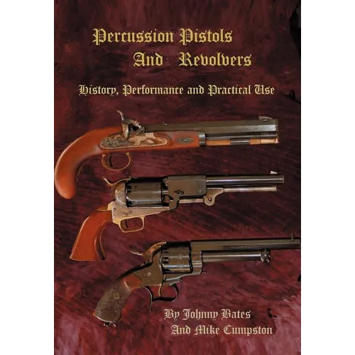 Percussion Pistols and Revolvers: History, Performance and Practical Use - Hardcover