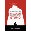 How to Be Intelligent Without Being Stupid - Paperback