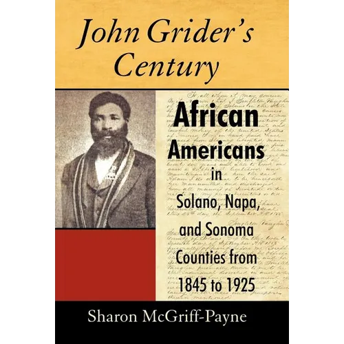 John Grider's Century: African Americans in Solano, Napa, and Sonoma Counties from 1845 to 1925 - Hardcover