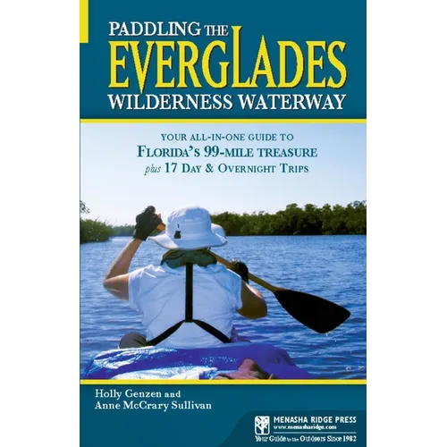 Paddling the Everglades Wilderness Waterway: Your All-In-One Guide to Florida's 99-Mile Treasure Plus 17 Day and Overnight Trips - Paperback