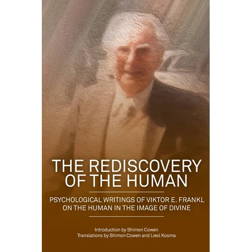 The Rediscovery of the Human: Psychological Writings of Viktor E. Frankl on the Human in the Image of the Divine - Paperback