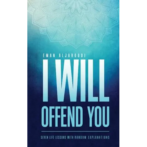 I Will Offend You: Seven Life Lessons with Random Explanations - Paperback