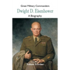 Great Military Commanders - Dwight D. Eisenhower: A Biography - Paperback