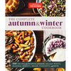 The Complete Autumn and Winter Cookbook: 550+ Recipes for Warming Dinners, Holiday Roasts, Seasonal Desserts, Breads, Food Gifts, and More - Paperback