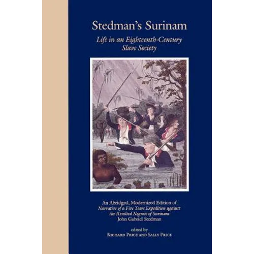 Stedman's Surinam Life in an Eighteenth-Century Slave Society: An Abridged, Modernized Edition of Narrative of a Five Years Expedition Against the Rev - Paperback