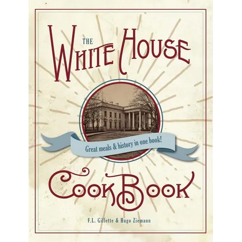 The Original White House Cook Book, 1887 Edition - Hardcover