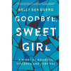 Goodbye, Sweet Girl: A Story of Domestic Violence and Survival - Paperback