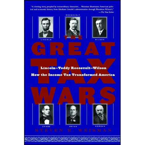 The Great Tax Wars: Lincoln--Teddy Roosevelt--Wilson How the Income Tax Transformed America - Paperback