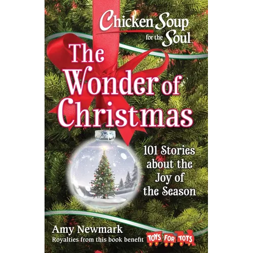 Chicken Soup for the Soul: The Wonder of Christmas: 101 Stories about the Joy of the Season - Paperback