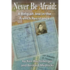 Never Be Afraid: A Belgian Jew in the French Resistance - Paperback