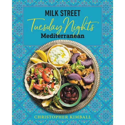 Milk Street: Tuesday Nights Mediterranean: 125 Simple Weeknight Recipes from the World's Healthiest Cuisine - Hardcover