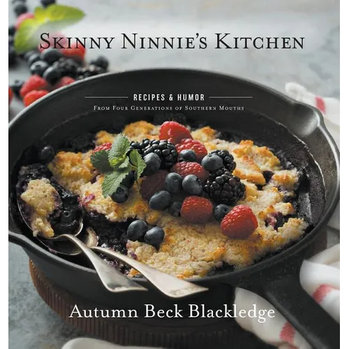 Skinny Ninnie's Kitchen: Recipes & Humor From Four Generations of Southern Mouths - Hardcover