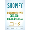 Shopify: How To Make Money Online & Build Your Own $100'000+ Shopify Online Business, Ecommerce, E-Commerce, Dropshipping, Passive Income - Paperback