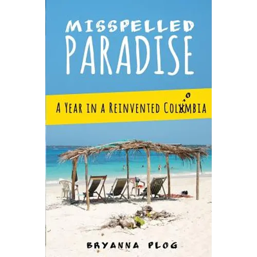 Misspelled Paradise: A Year in a Reinvented Colombia - Paperback