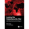 Losing the Cybersecurity War: And What We Can Do to Stop It - Paperback
