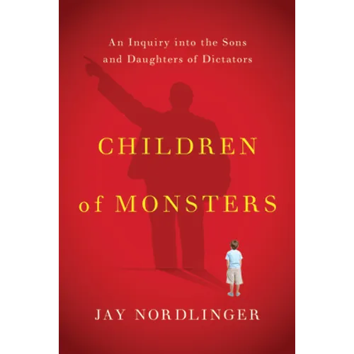 Children of Monsters: An Inquiry Into the Sons and Daughters of Dictators - Paperback