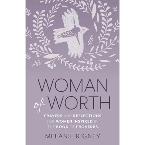 Woman of Worth: Prayers and Reflections for Women Inspired by the Book of Proverbs - Paperback