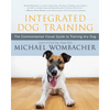 Integrated Dog Training: The Commonsense Visual Guide to Training Any Dog - Paperback
