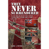 They NEVER Surrendered: Allied POWs who defied their captors in World War 2 In Hong Kong and Japan 1941-1945 - Paperback